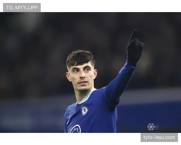 哈弗茨加盟切尔西开启英超新篇章，球迷期待其大放异彩